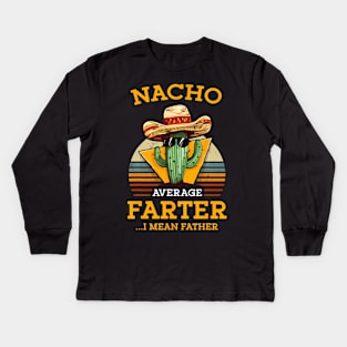 Nacho Average Farter I Mean Father Mexican Dad Joke Kids Long Sleeve T-Shirt